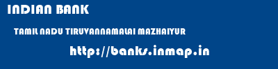 INDIAN BANK  TAMIL NADU TIRUVANNAMALAI MAZHAIYUR   banks information 